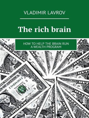 cover image of The rich brain. How to help the brain run a wealth program